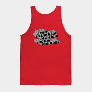 I Run To The Beat of A Slow Motion Montage Tank Top